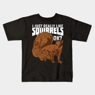 I Just Really Like Squirrels Ok Kids T-Shirt